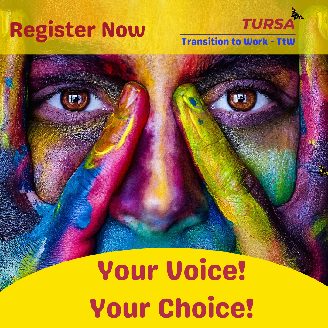 Transition to Work - Face covered in paint with Register Now, Your Voice Your Choice