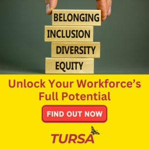 Picture that says Belonging, inclusion, diversity, equity: Unlock your workforces full potential find out more and the TURSA logo. Accessible and inclusive